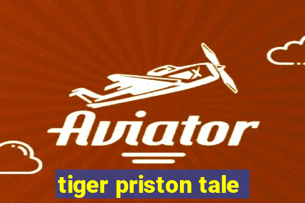 tiger priston tale